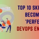 Top 10 Skills to become A 'Perfect' DevOps Engineer